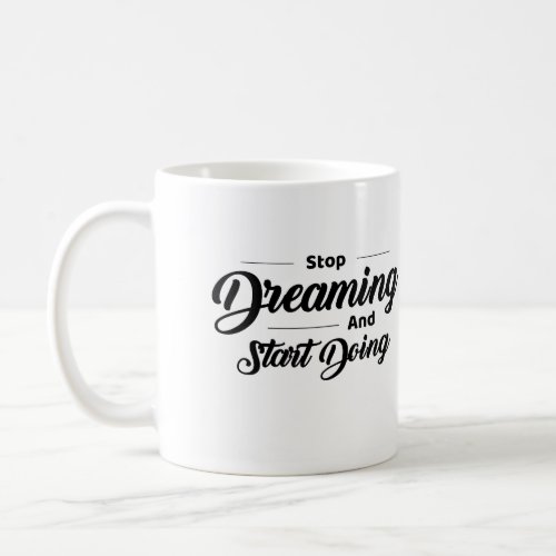 Inspiration in Every Sip Stop Dreaming and Start Coffee Mug