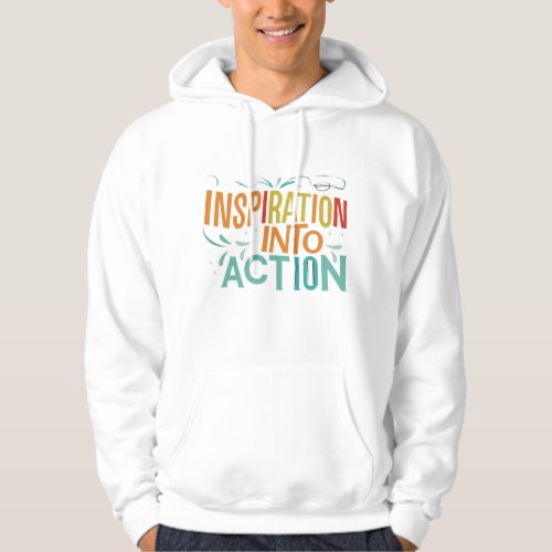 Inspiration into Action Hoodie
