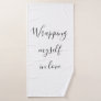 Inspiration Motivation Wrapping Myself Love Quote Bath Towel