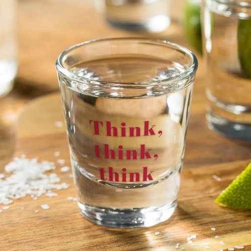 Inspiration Positive Red Think Think Think Quote Shot Glass