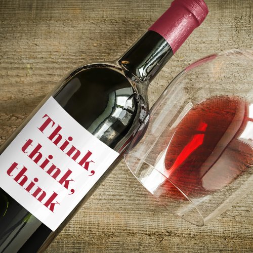 Inspiration Positive Red Think Think Think Quote Wine Label