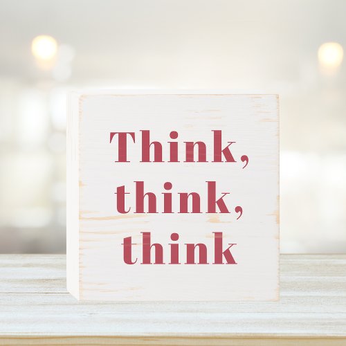 Inspiration Positive Red Think Think Think Quote Wooden Box Sign
