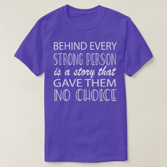 Inspiration Quotes Behind Every Strong Person Is A T-Shirt (Design Front)