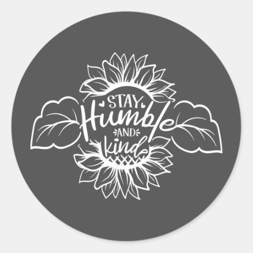 inspiration stay humble kind word art classic round sticker