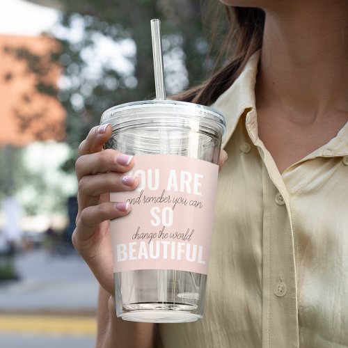 Inspiration You Are So Beautiful Positive Quote  Acrylic Tumbler