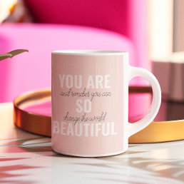 Inspiration You Are So Beautiful Positive Quote  Coffee Mug