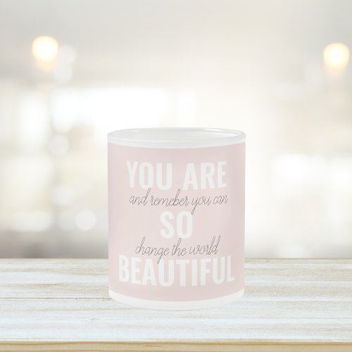 Inspiration You Are So Beautiful Positive Quote  Frosted Glass Coffee Mug
