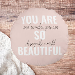 Inspiration You Are So Beautiful Positive Quote  Round Pillow