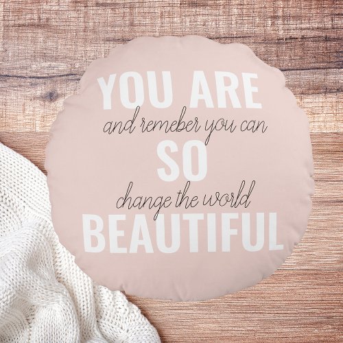 Inspiration You Are So Beautiful Positive Quote  Round Pillow