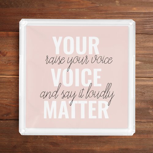 Inspiration Your Voice Matter Motivation Quote Acrylic Tray