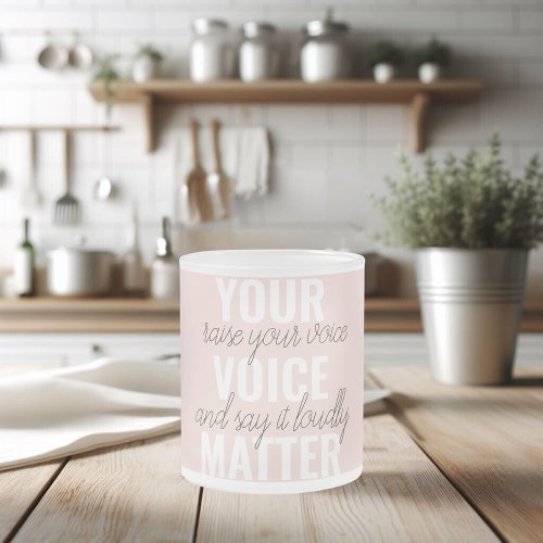 Inspiration Your Voice Matter Motivation Quote Frosted Glass Coffee Mug