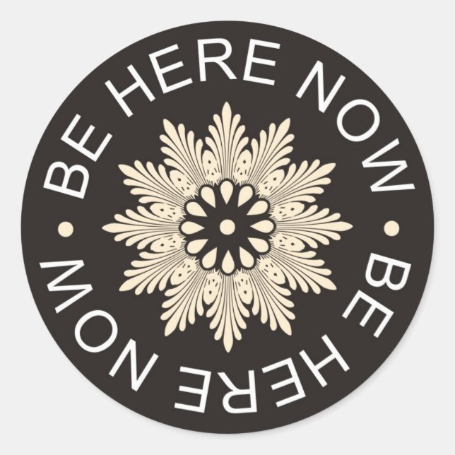 Inspirational 3 Word Quotes ~Be Here Now~ Classic Round Sticker (Front)