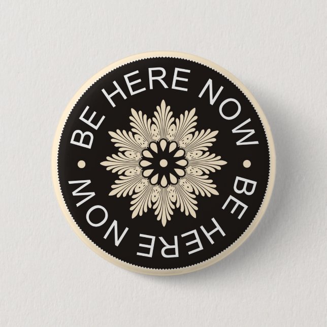 Inspirational 3 Word Quotes ~Be Here Now~ Pinback Button (Front)
