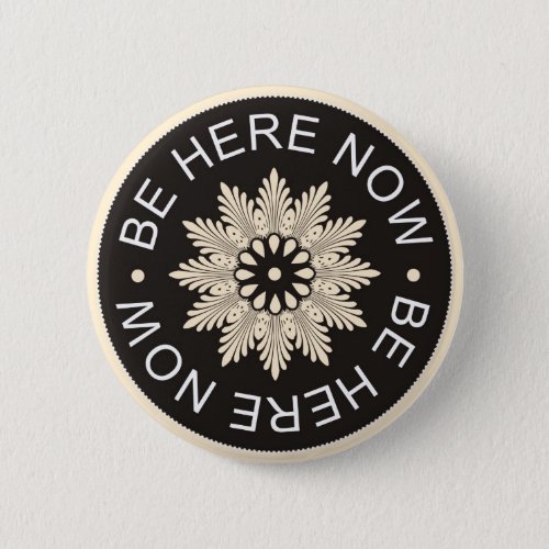 Inspirational 3 Word Quotes Be Here Now Pinback Button