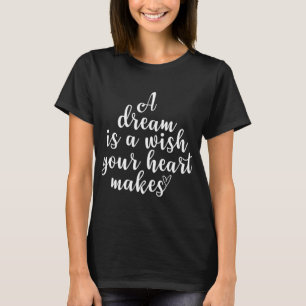 Inspirational A Dream Is A Wish Motivational Quote T-Shirt