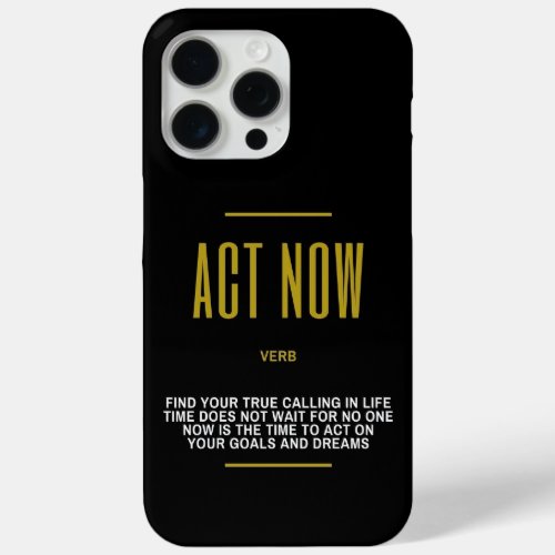 Inspirational Act Now Definition iPhone 15 Pro Max Case