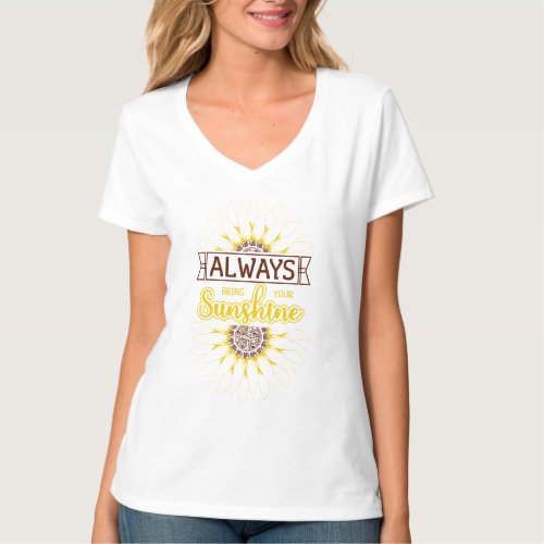 Inspirational Always Bring Your SunshineSunflower T_Shirt