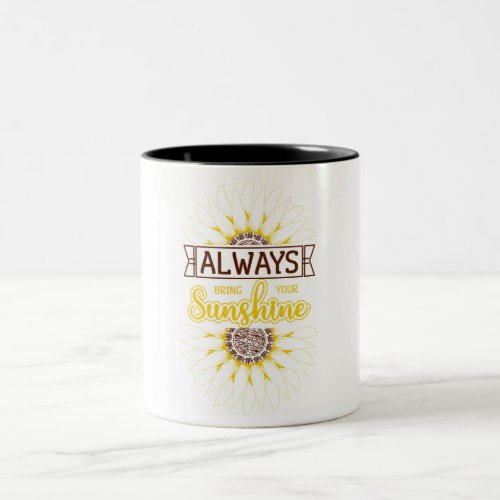 Inspirational Always Bring Your SunshineSunflower Two_Tone Coffee Mug