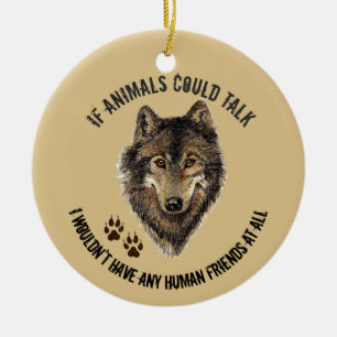 Inspirational Animal Friends Wolf Fun Quote Ceramic Ornament