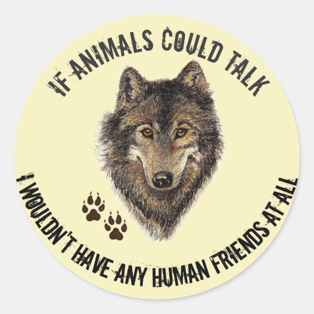Inspirational Animal Friends Wolf Fun Quote Classic Round Sticker (Front)