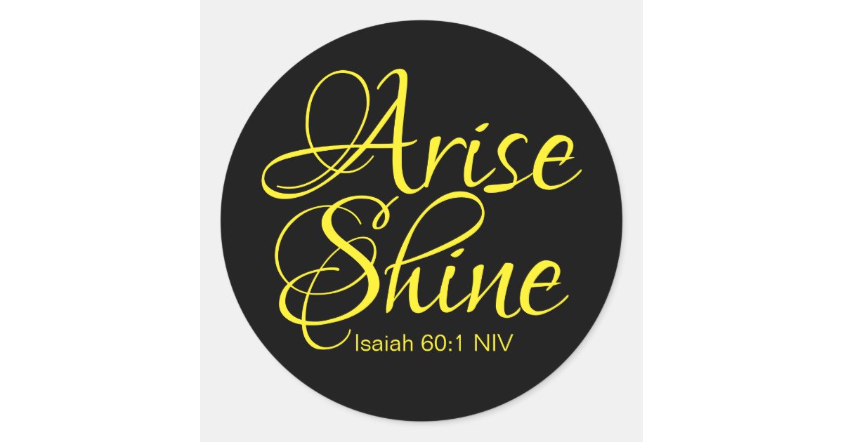 Inspirational Arise and Shine Faith Black Classic Round Sticker | Zazzle