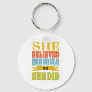 Inspirational Art - She Believed, She Did Keychain