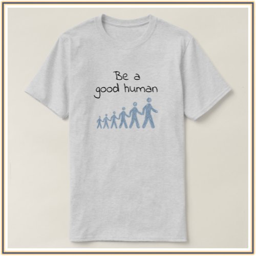 Inspirational Be A Good Human T_Shirt