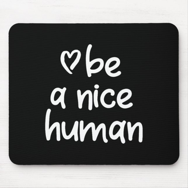 Inspirational Be A Nice Human . Positive Attitude  Mouse Pad (Front)