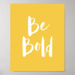 Inspirational Be Bold Yellow Typography Quote Poster at Zazzle