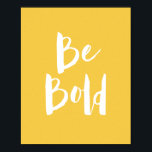 Inspirational Be Bold Yellow Typography Quote Poster<br><div class="desc">An inspirational typography design with the quote Be Bold with a colorful yellow and white design. Perfect for encouraging you to have courage and follow your dreams.</div>