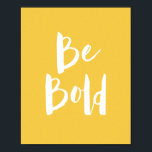 Inspirational Be Bold Yellow Typography Quote Poster<br><div class="desc">An inspirational typography design with the quote Be Bold with a colorful yellow and white design. Perfect for encouraging you to have courage and follow your dreams.</div>