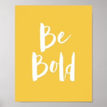 Inspirational Be Bold Yellow Typography Quote Poster by blueskywhimsy at Zazzle