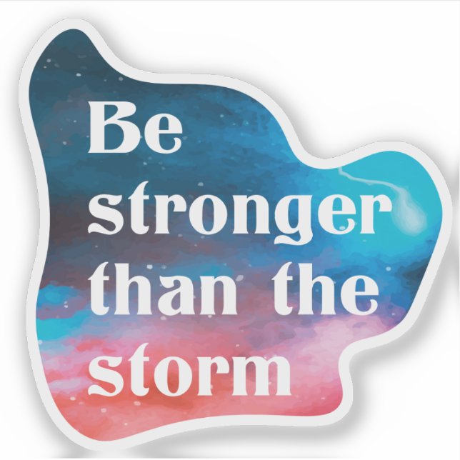 Inspirational Be Stronger than the storm  Sticker (Front)