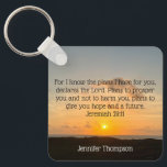 Inspirational Bible Verse Jeremiah 29:11 Sunrise Keychain<br><div class="desc">For I know the plans I have for you, declares the Lord. Plans to prosper you and not to harm you, plans to give you hope and a future. Jeremiah 29:11 bible verse on a beautiful ocean sunrise photography gift with your personalized name. This custom inspirational quote keychain features an...</div>