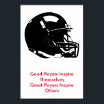 Inspirational Black White Pop Art Football Helmet Poster<br><div class="desc">Good Players Inspire Themselves Great Players Inspire Others - American Sport Games Digital Artworks - Pop Art Style Football Helmet</div>