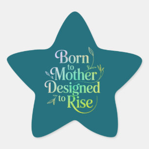 Inspirational "Born to Mother, Designed to Rise" Star Sticker