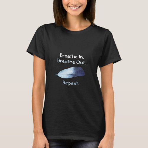 Inspirational Breathe In  Out Slogan Feather T_Shirt