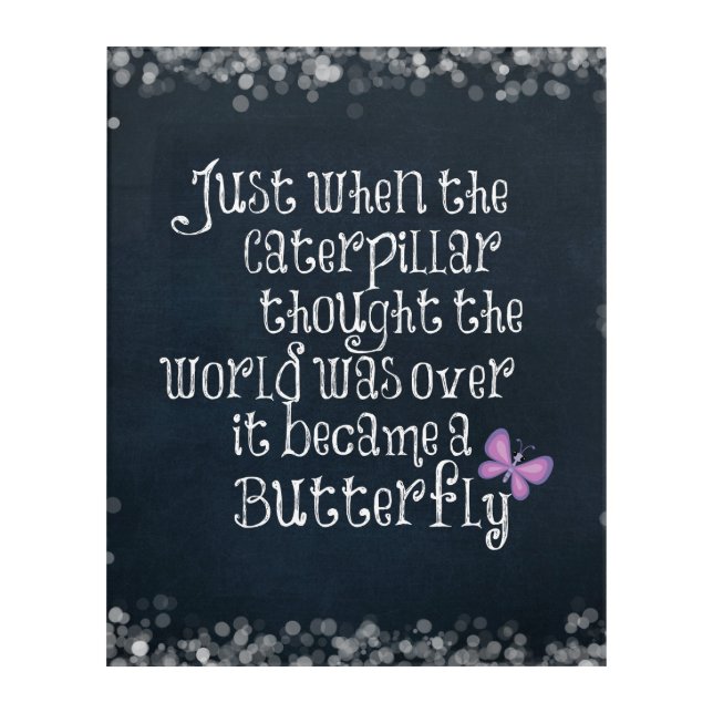 Inspirational Caterpillar Butterfly Quote Acrylic Print (Front)