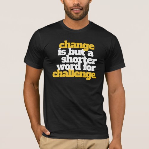 Inspirational Change and Challenge T_Shirt