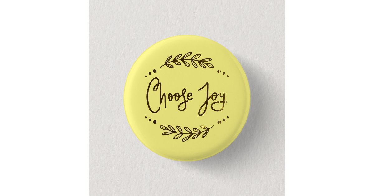 Inspirational Choose Joy Quote Button | Zazzle