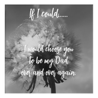 Inspirational Choose You as My Dad Again  Acrylic Print