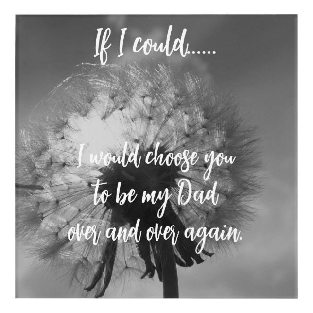 Inspirational Choose You as My Dad Again  Acrylic Print (Front)