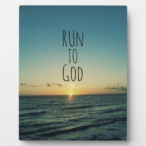Inspirational Christian Quote Run to God Plaque
