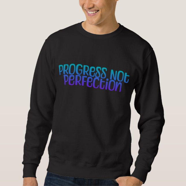 Inspirational Colorful Progress Not Perfection Sweatshirt (Front)