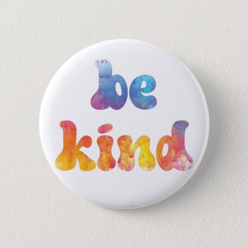 Inspirational Colorful Watercolor Be Kind Button