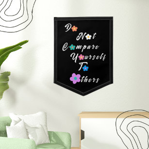 Inspirational-Do not compare yourself to others  Pennant