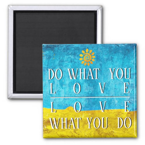 Inspirational Do What You Love What You Do Magnet