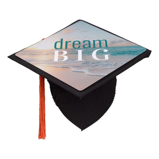 Inspirational Dream Big Tropical Beach Photo Graduation Cap Topper ...