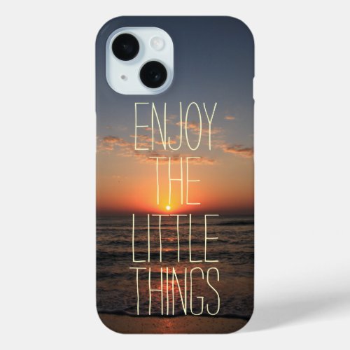 Inspirational Enjoy the Little Things Quote iPhone 15 Case