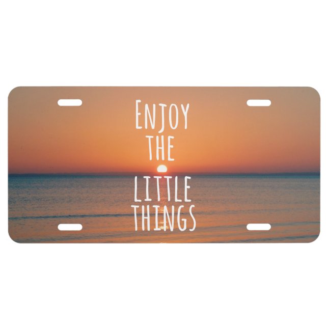 Inspirational Enjoy the Little Things Quote License Plate (Front)
